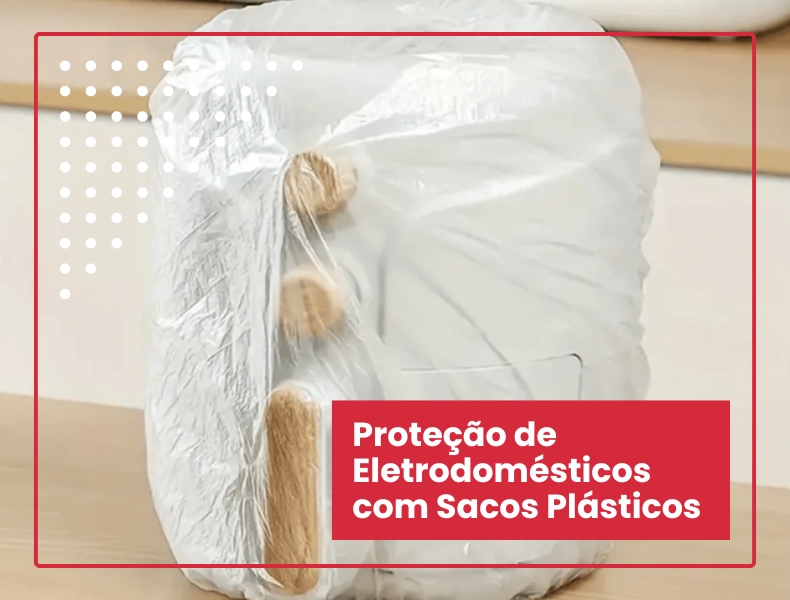 Proteção de Eletrodomésticos e Eletroeletrônicos com Sacos Plásticos