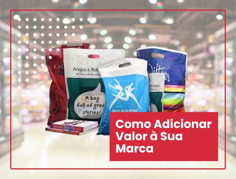 Sacos Plásticos Personalizados - Como Adicionar Valor à Sua Marca