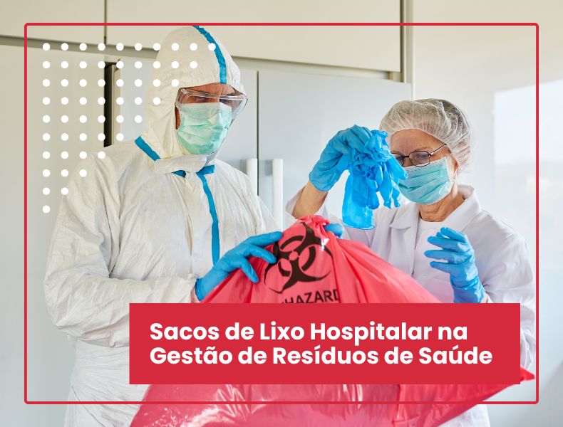 Sacos de Lixo Hospitalar na Gestão de Resíduos de Saúde