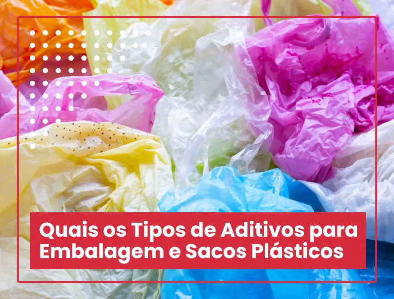 Quais os Tipos de Aditivos para Embalagem e Sacos Plásticos